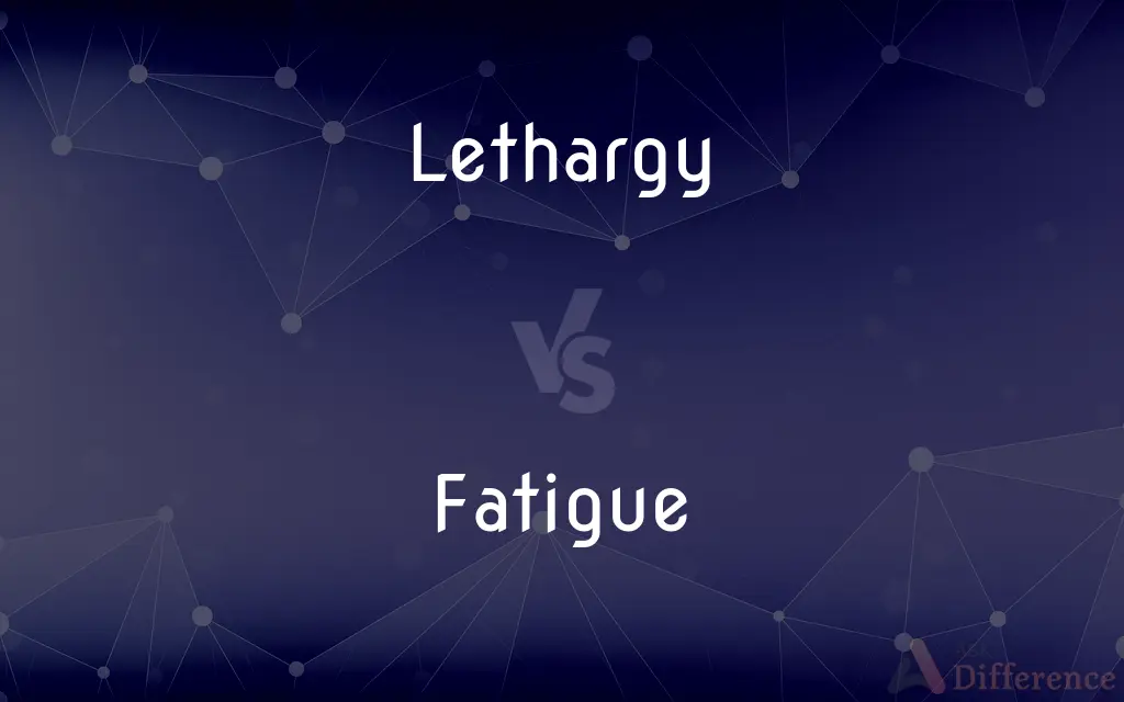 Lethargy vs. Fatigue — What's the Difference?