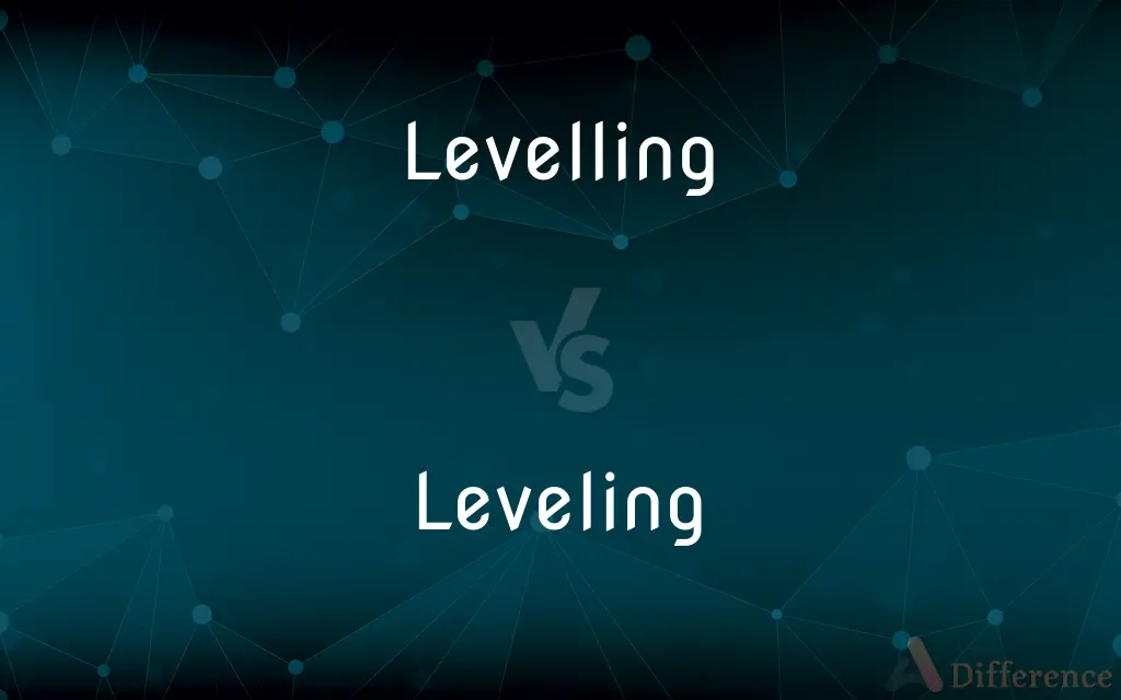 Levelling vs. Leveling — What's the Difference?
