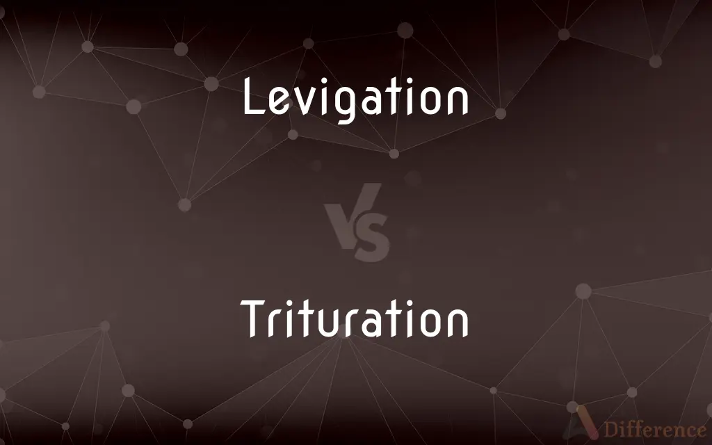 Levigation vs. Trituration — What's the Difference?