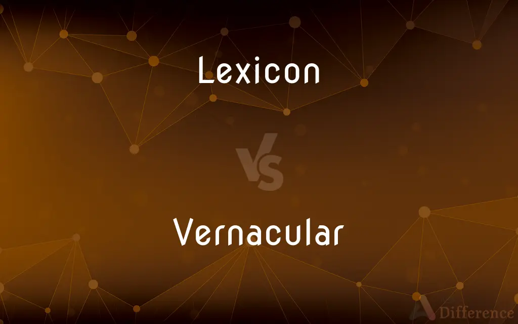 Lexicon vs. Vernacular — What's the Difference?