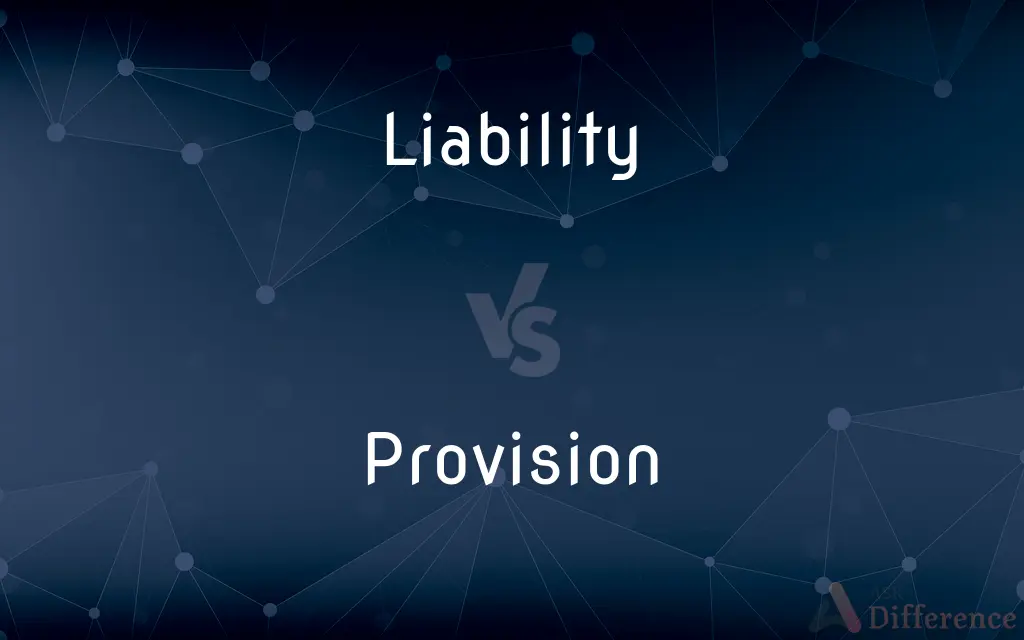 Liability vs. Provision — What's the Difference?