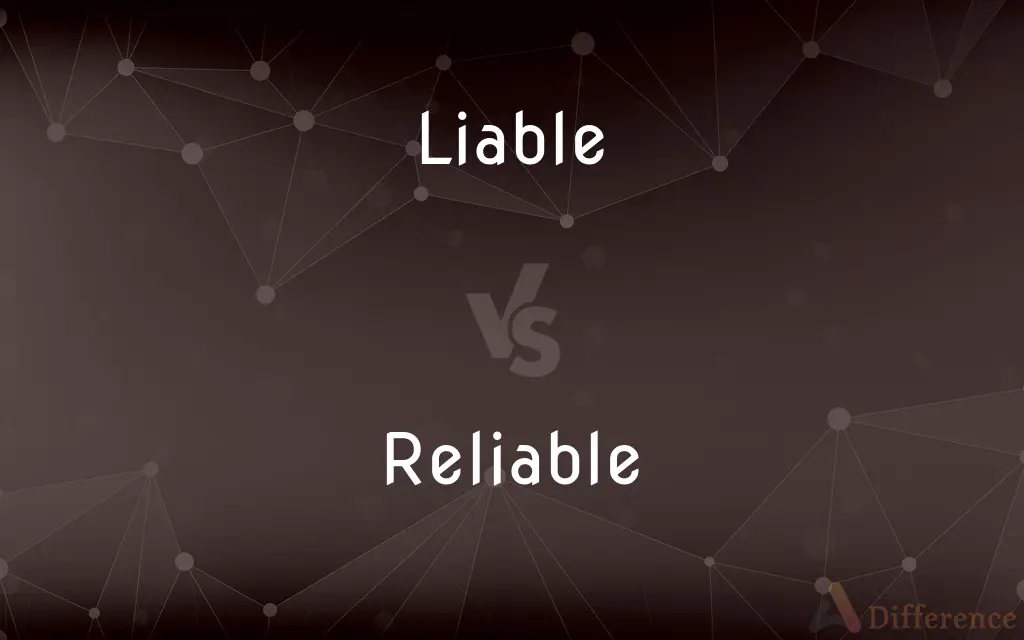 Liable vs. Reliable — What's the Difference?
