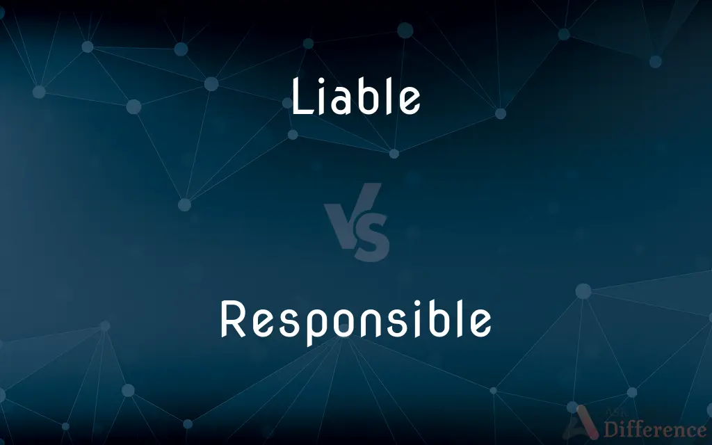 Liable vs. Responsible — What's the Difference?
