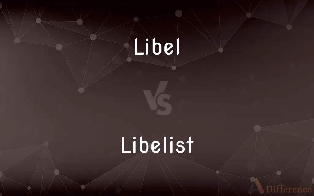 Libel vs. Libelist — What's the Difference?