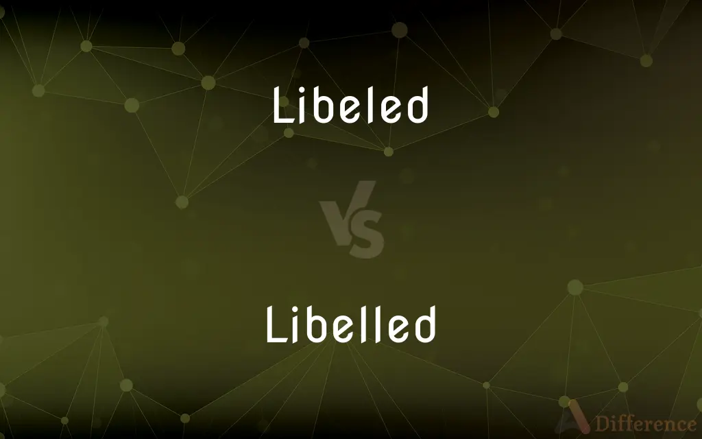 Libeled vs. Libelled — What's the Difference?