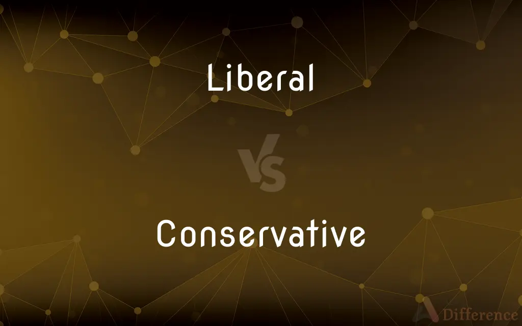 Liberal vs. Conservative — What's the Difference?