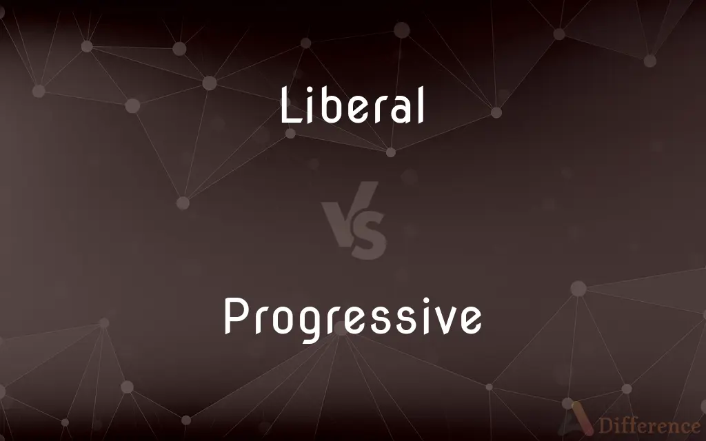 Liberal vs. Progressive — What's the Difference?