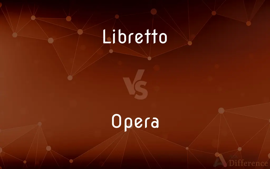 Libretto vs. Opera — What's the Difference?