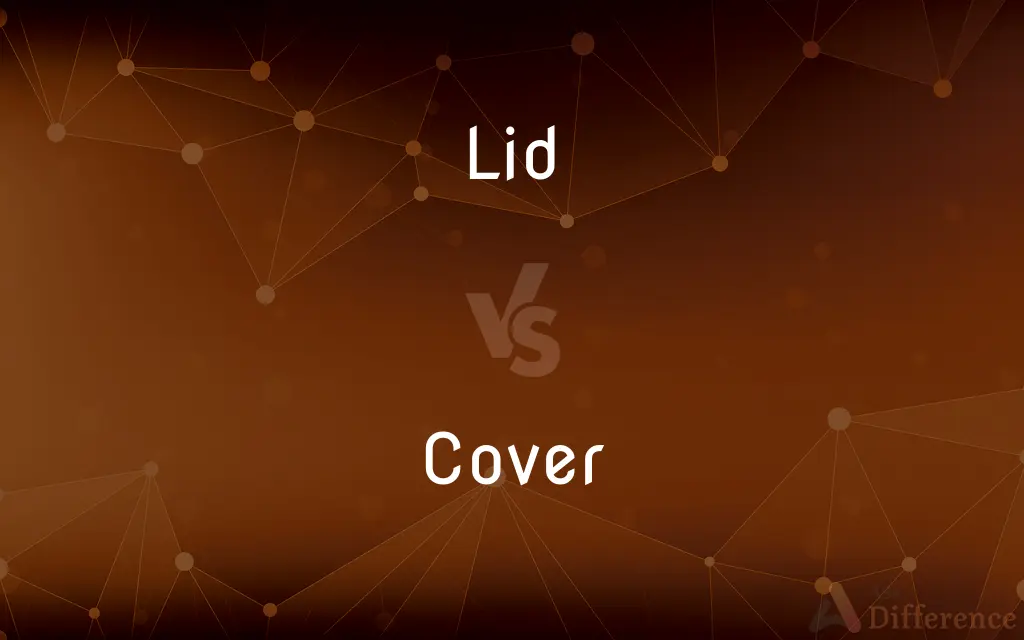 Lid vs. Cover — What's the Difference?