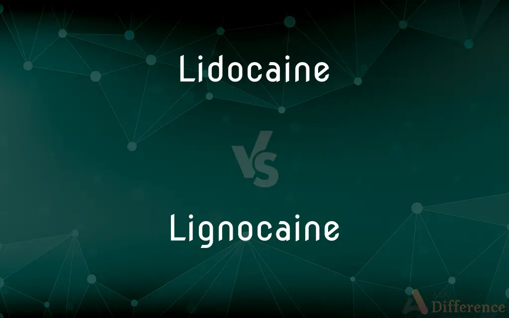 Lidocaine vs. Lignocaine — What's the Difference?