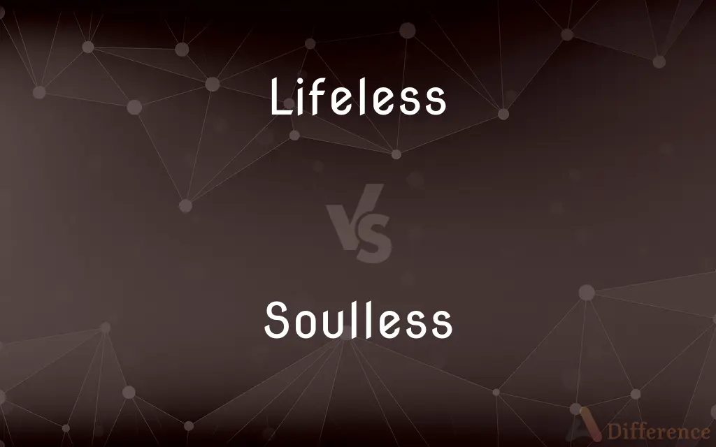 Lifeless vs. Soulless — What's the Difference?