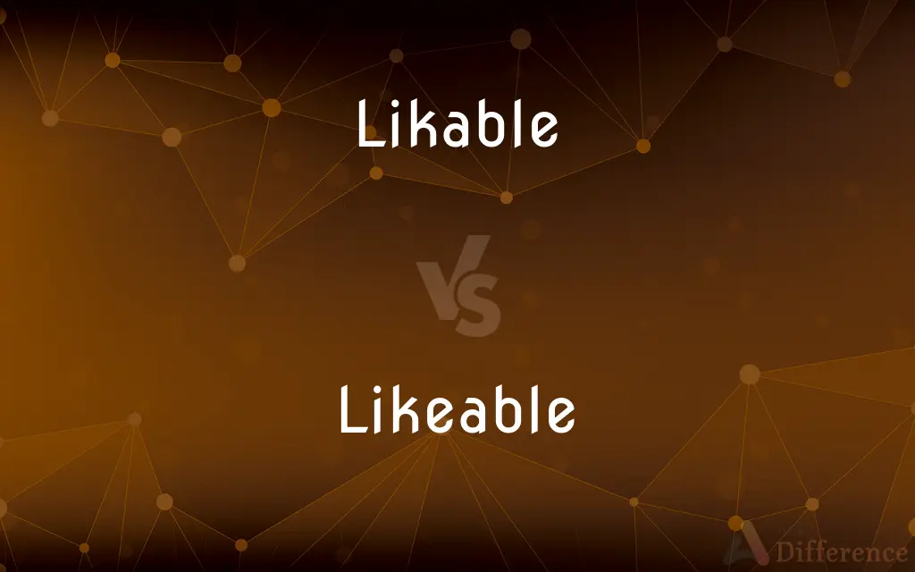 Likable vs. Likeable — What's the Difference?