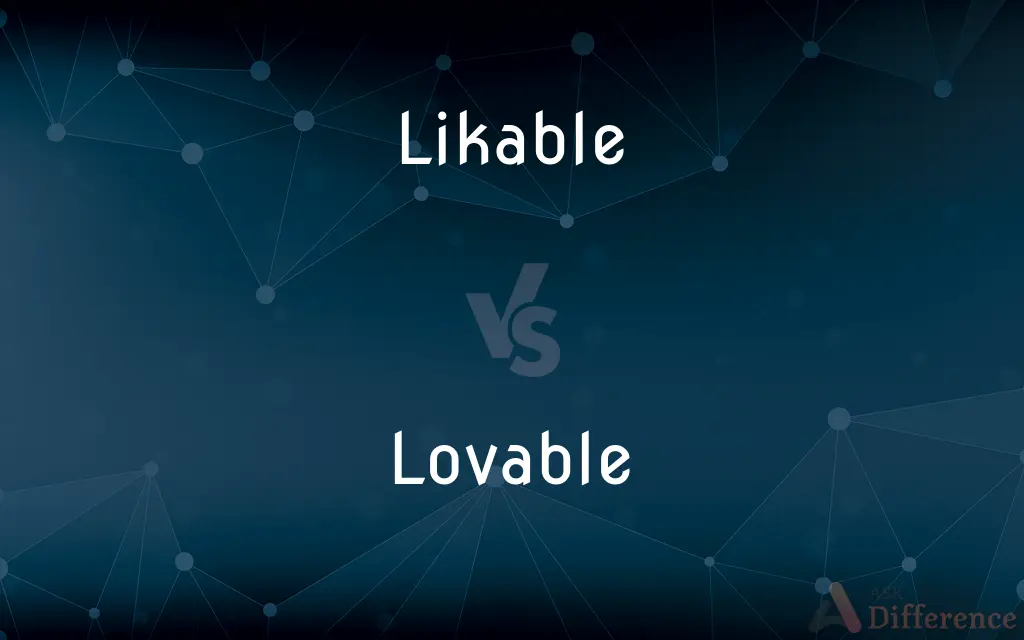 Likable vs. Lovable — What's the Difference?