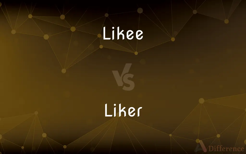 Likee vs. Liker — What's the Difference?