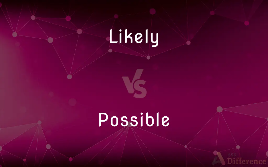 Likely vs. Possible — What's the Difference?