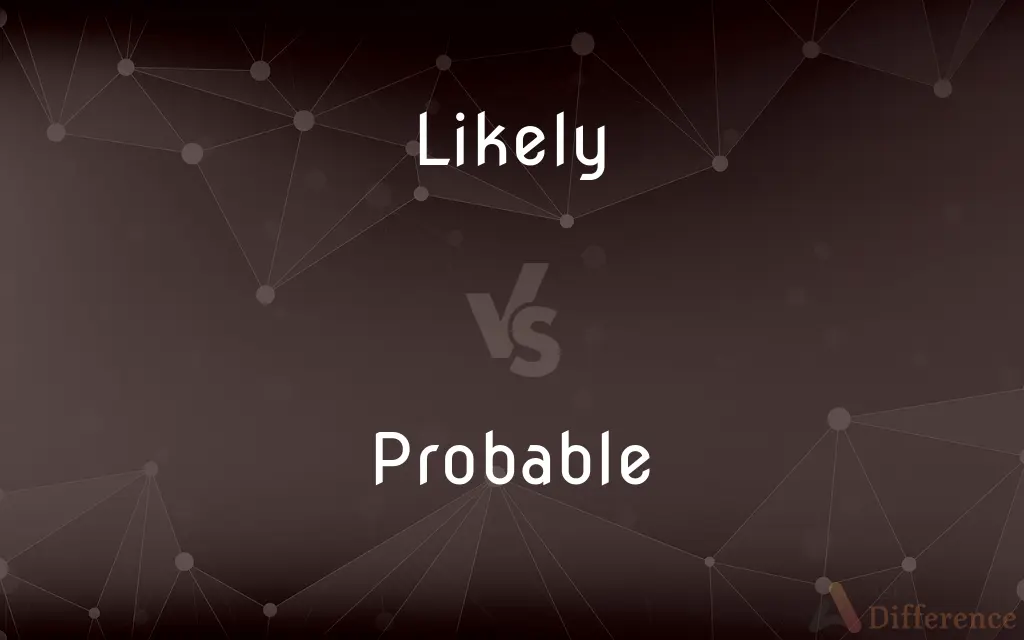 Likely vs. Probable — What's the Difference?