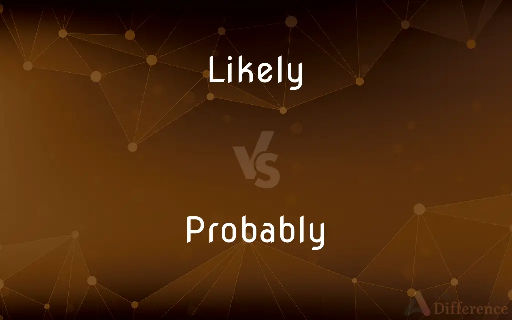 Likely vs. Probably — What's the Difference?