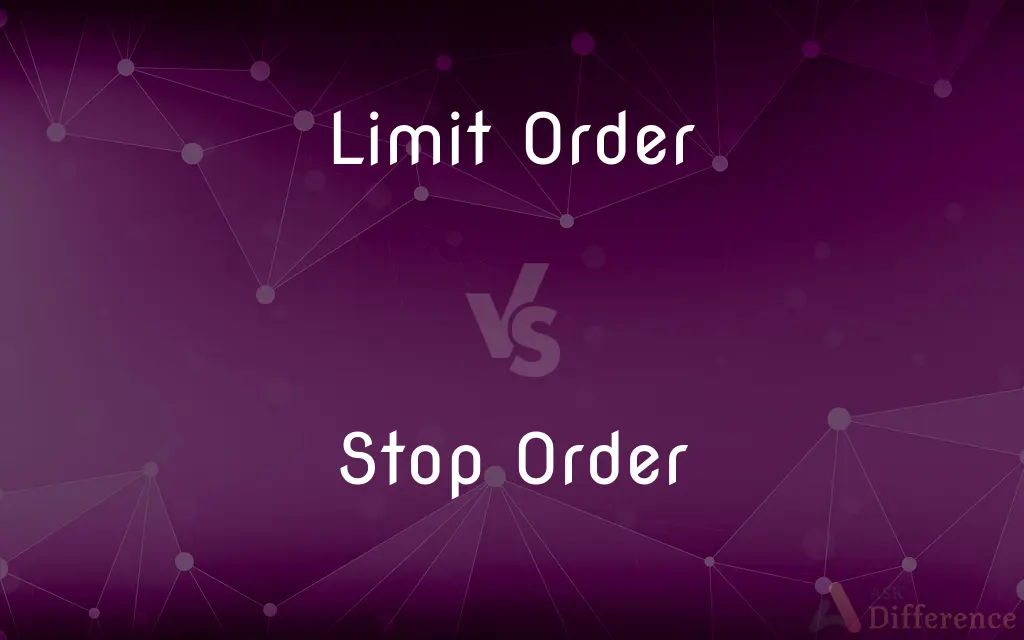 Limit Order vs. Stop Order — What's the Difference?