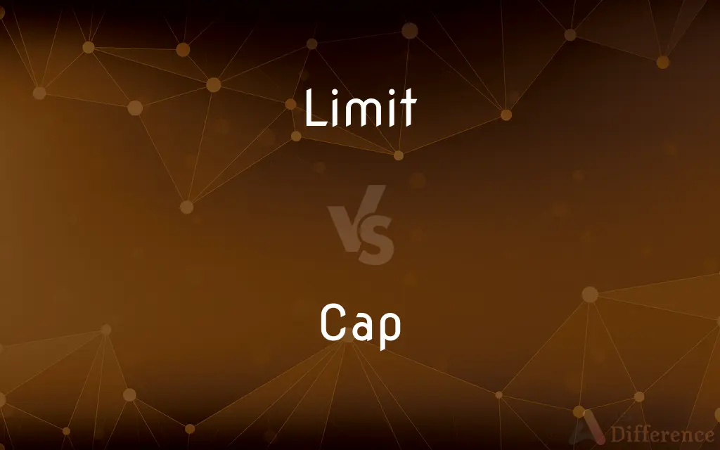 Limit vs. Cap — What's the Difference?