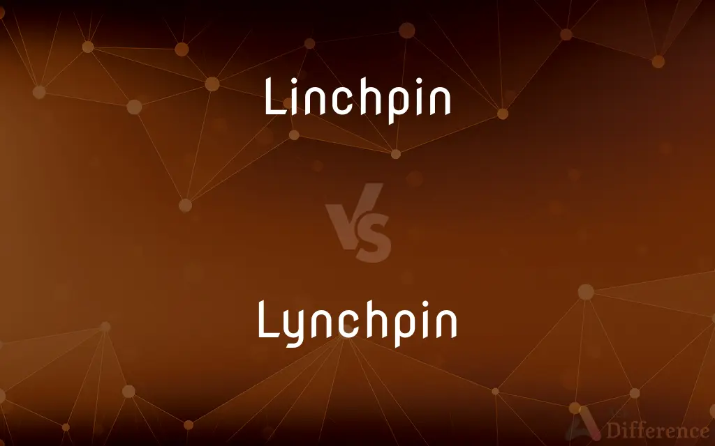 Linchpin vs. Lynchpin — What's the Difference?