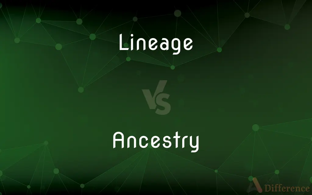 Lineage vs. Ancestry — What's the Difference?