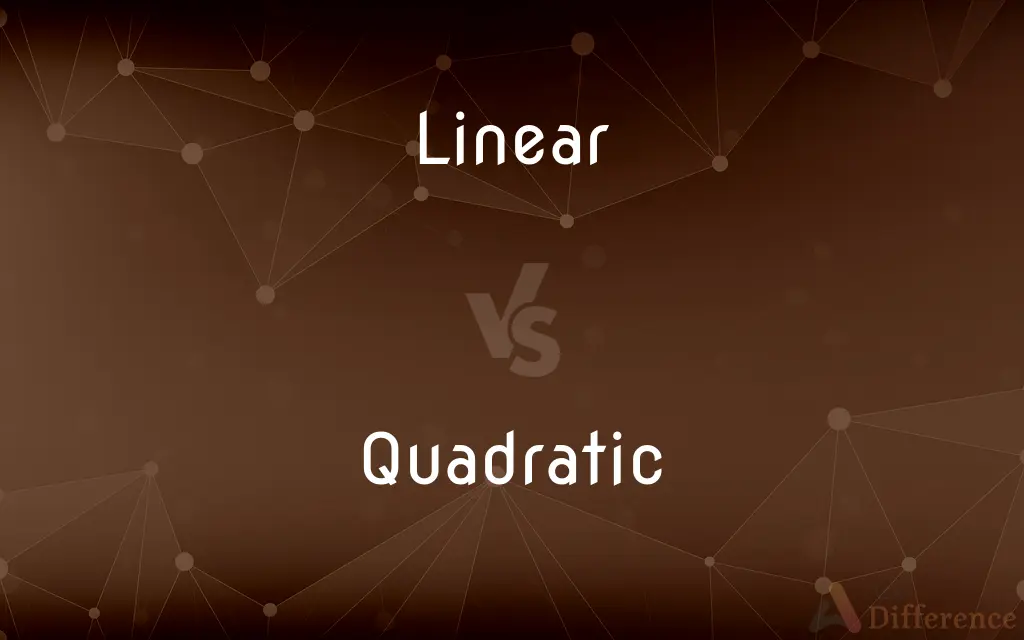 Linear vs. Quadratic — What's the Difference?