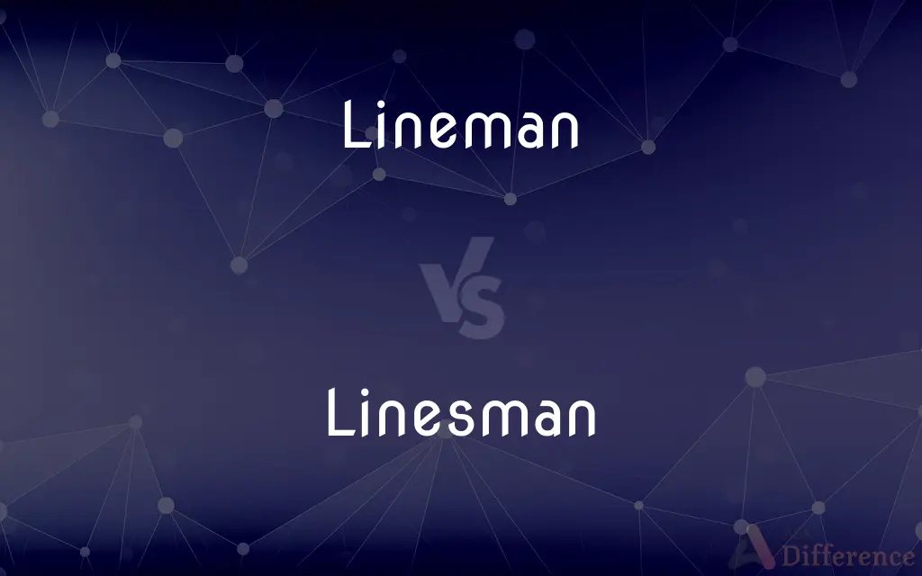 Lineman vs. Linesman — What's the Difference?
