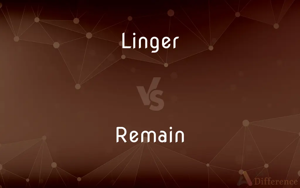 Linger vs. Remain — What's the Difference?