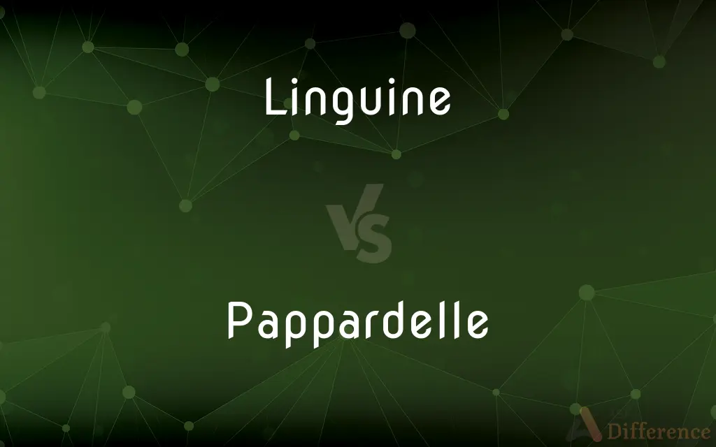 Linguine vs. Pappardelle — What's the Difference?