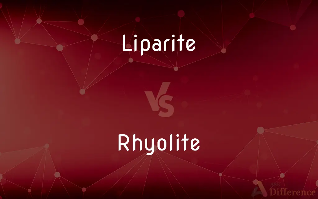 Liparite vs. Rhyolite — What's the Difference?