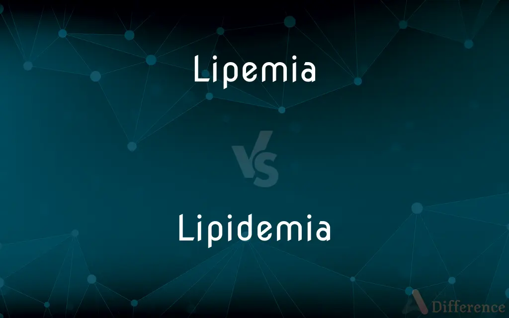 Lipemia vs. Lipidemia — What's the Difference?