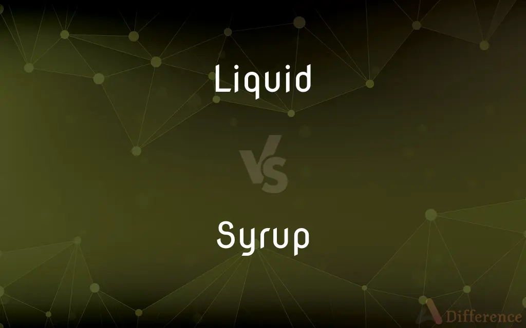 Liquid vs. Syrup — What's the Difference?