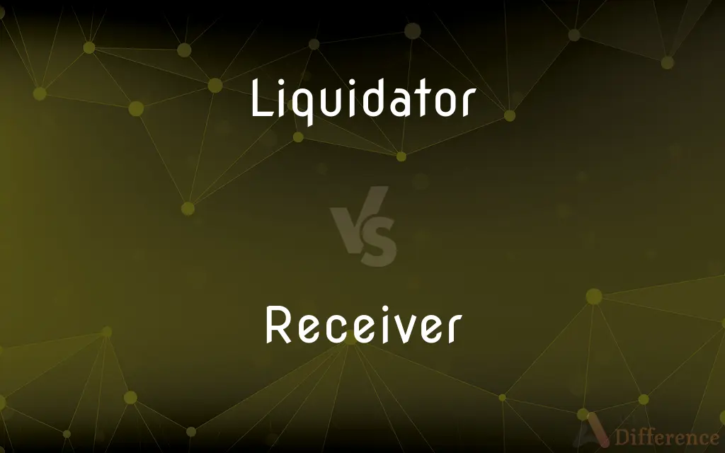 Liquidator vs. Receiver — What's the Difference?