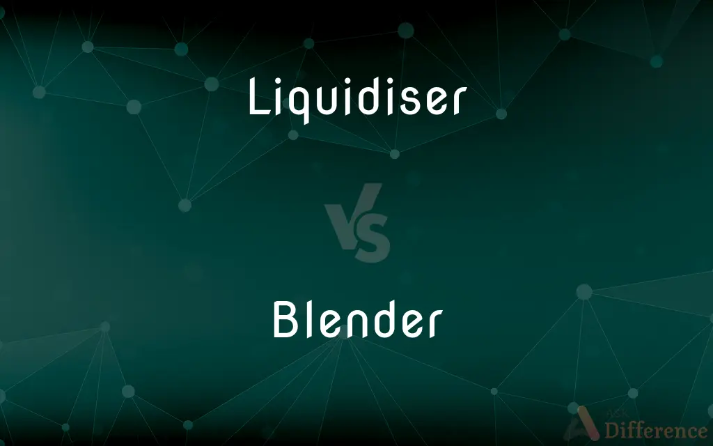 Liquidiser vs. Blender — What's the Difference?