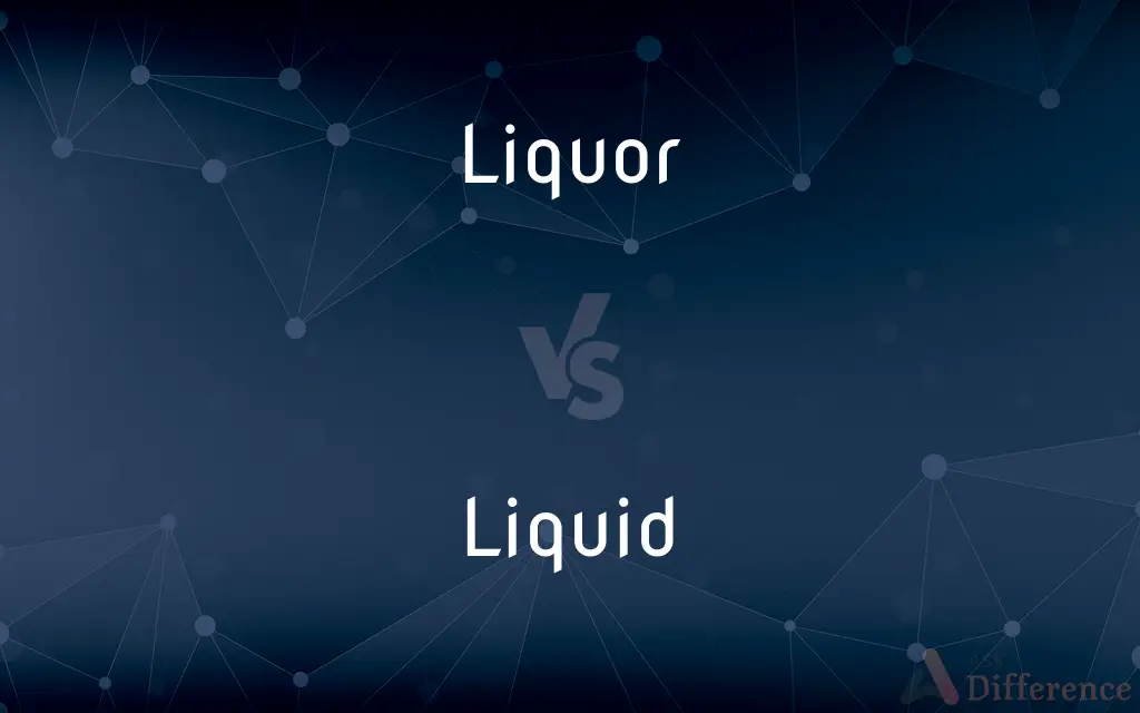 Liquor vs. Liquid — What's the Difference?