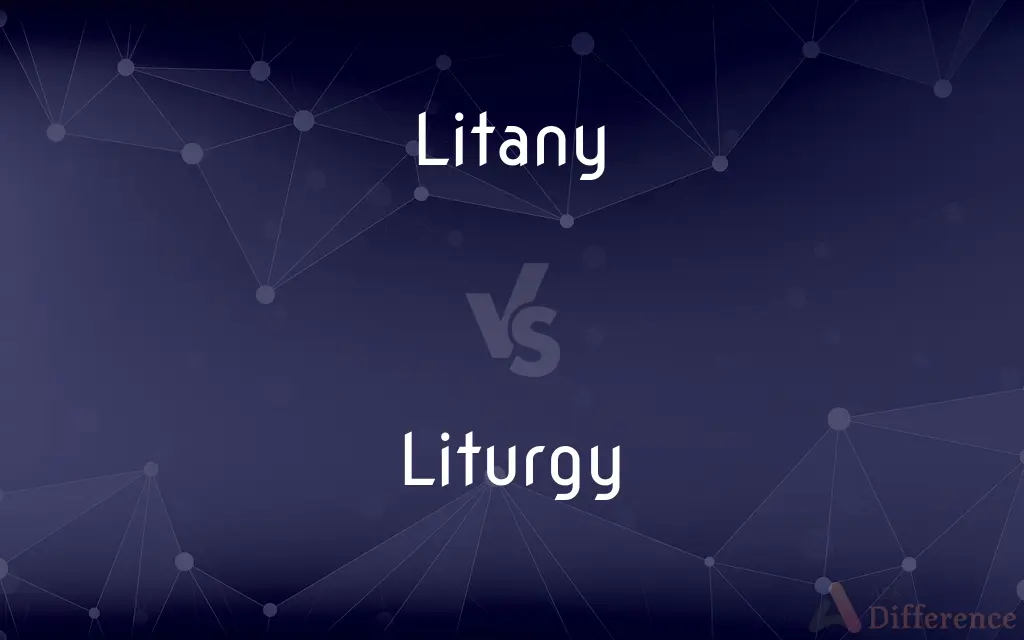 Litany vs. Liturgy — What's the Difference?