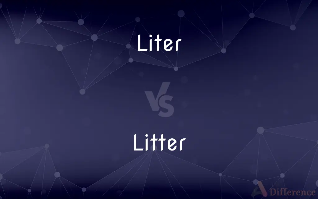 Liter vs. Litter — What's the Difference?