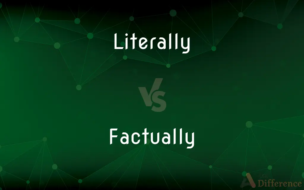Literally vs. Factually — What's the Difference?