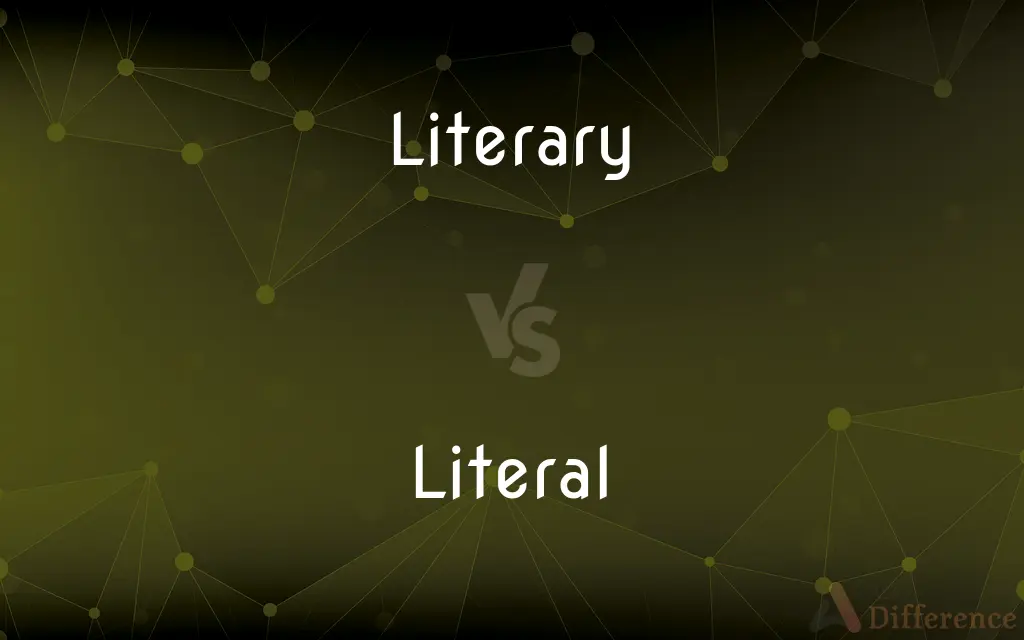 Literary vs. Literal — What's the Difference?