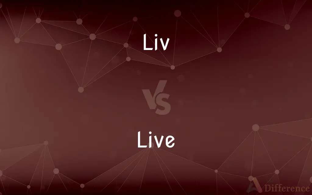 Liv vs. Live — What's the Difference?