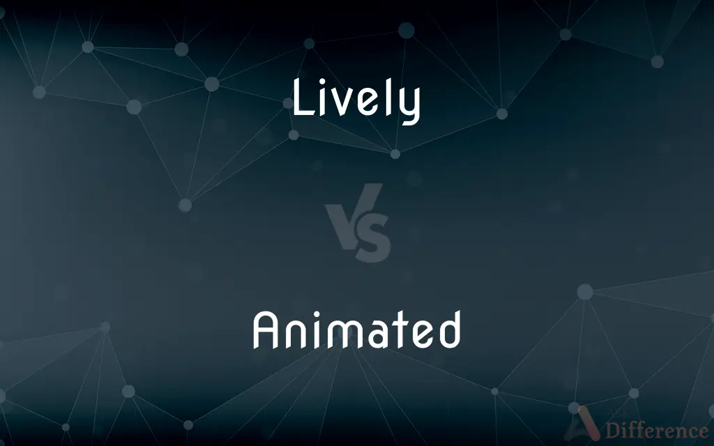 Lively vs. Animated — What's the Difference?