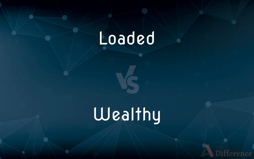 Loaded vs. Wealthy — What's the Difference?