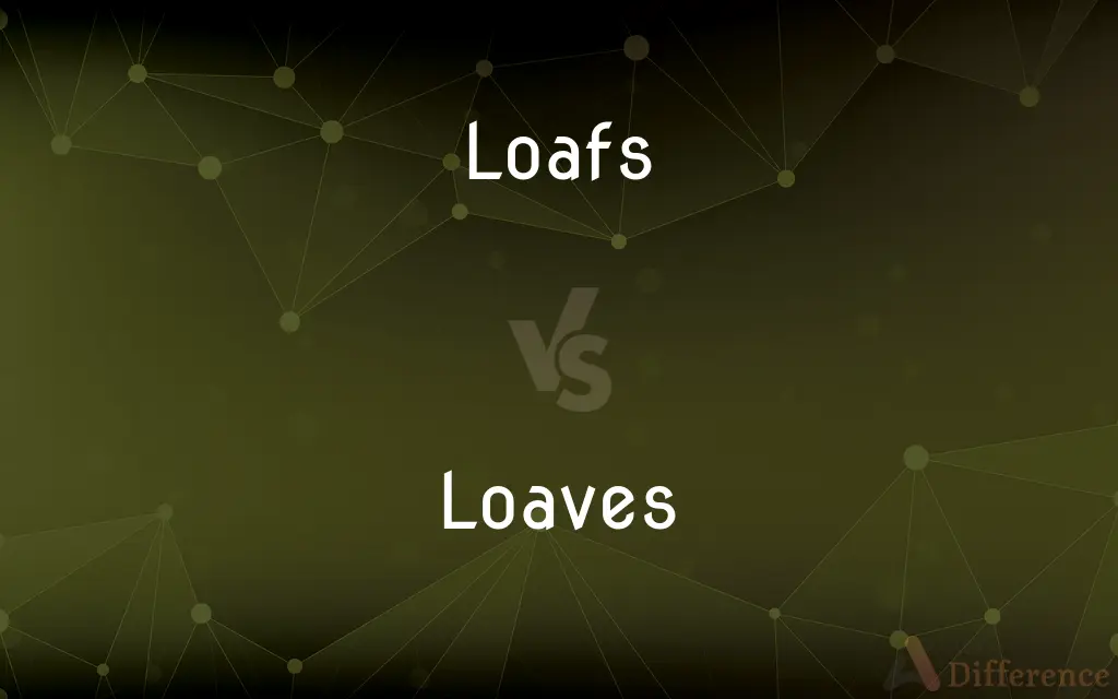Loafs vs. Loaves — What's the Difference?