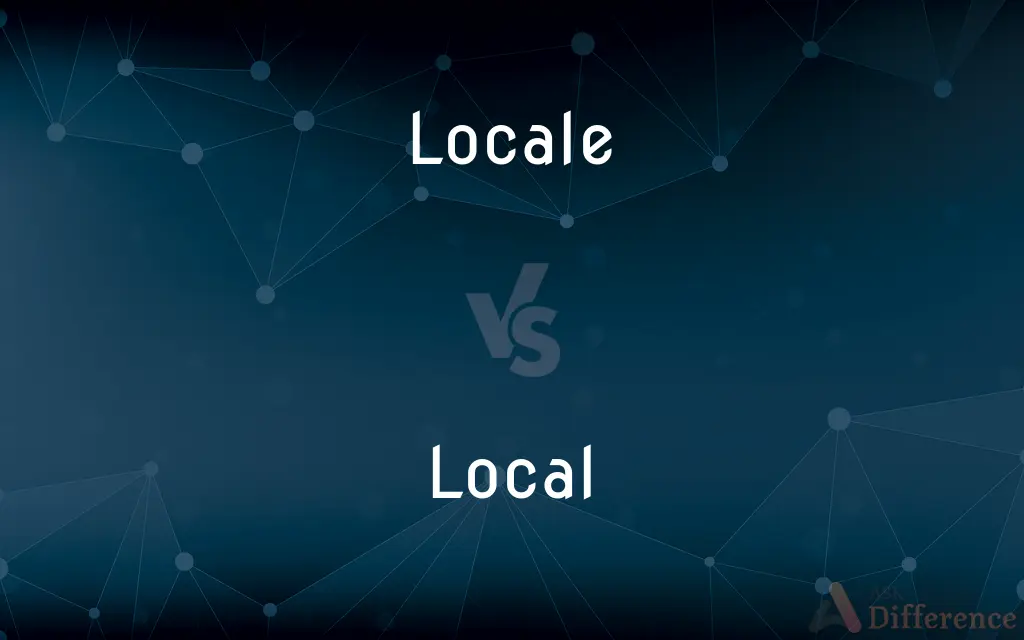 Locale vs. Local — What's the Difference?