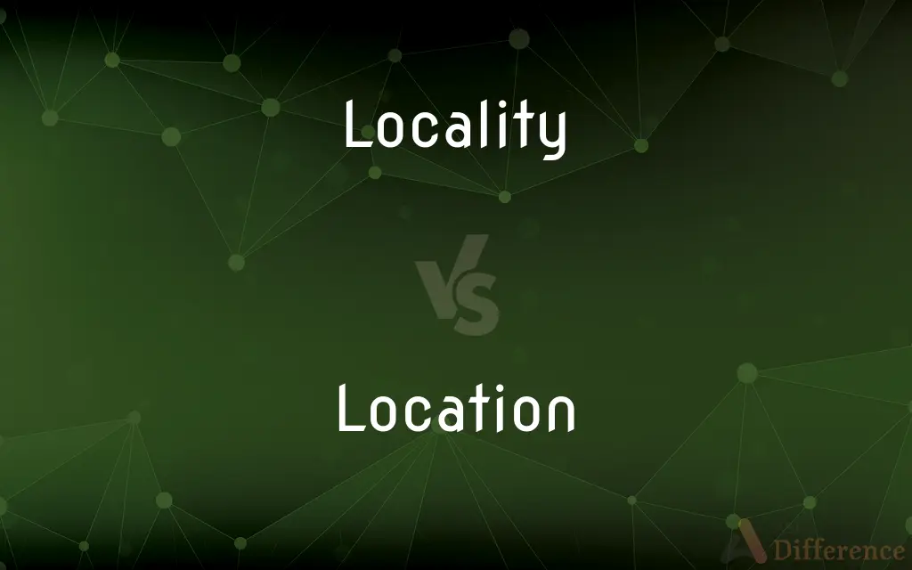 Locality vs. Location — What's the Difference?