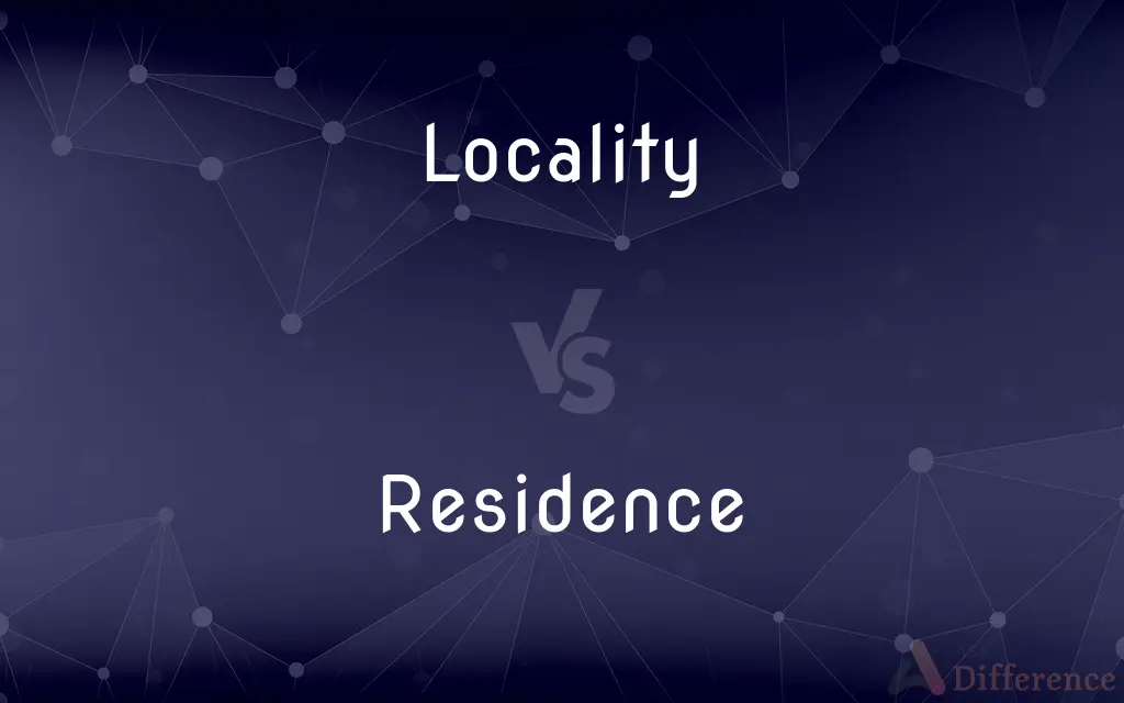 Locality vs. Residence — What's the Difference?