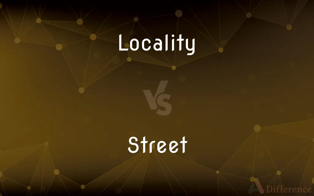 Locality vs. Street — What's the Difference?
