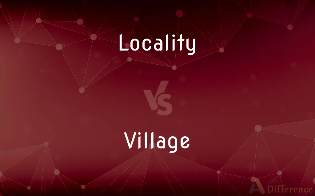 Locality vs. Village — What's the Difference?