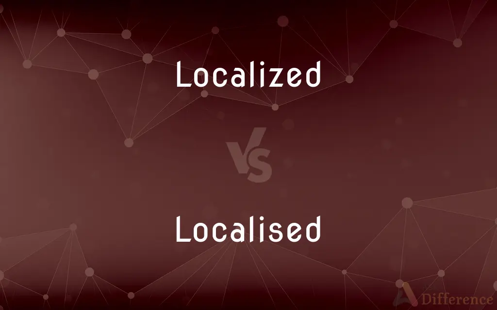 Localized vs. Localised — What's the Difference?