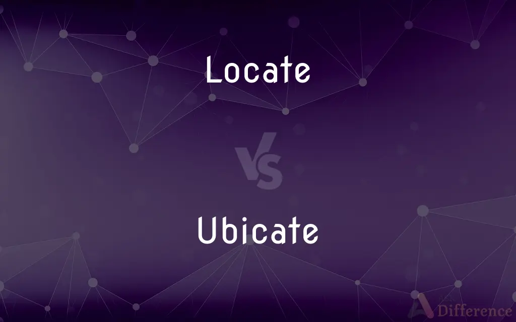 Locate vs. Ubicate — What's the Difference?